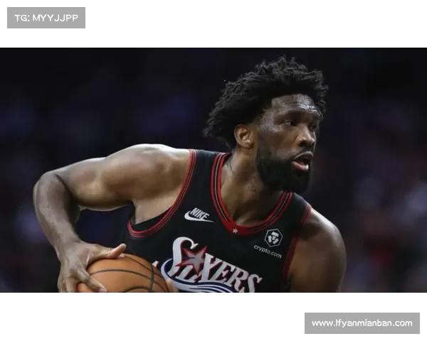 提升恩比德表现的三大助力策略 让他在赛场上更具统治力